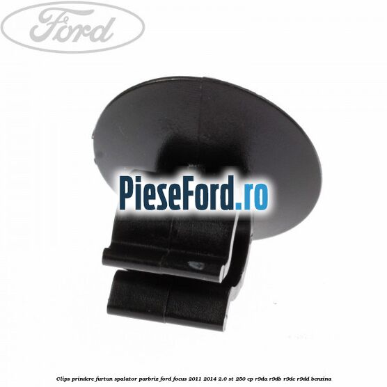 Clips prindere furtun spalator parbriz Ford Focus 2011-2014 2.0 ST 250 cp Clips prindere furtun spalator parbriz Ford Focus 2011-2014 2.0 ST 250 cp R9DA, R9DB, R9DC, R9DD benzina