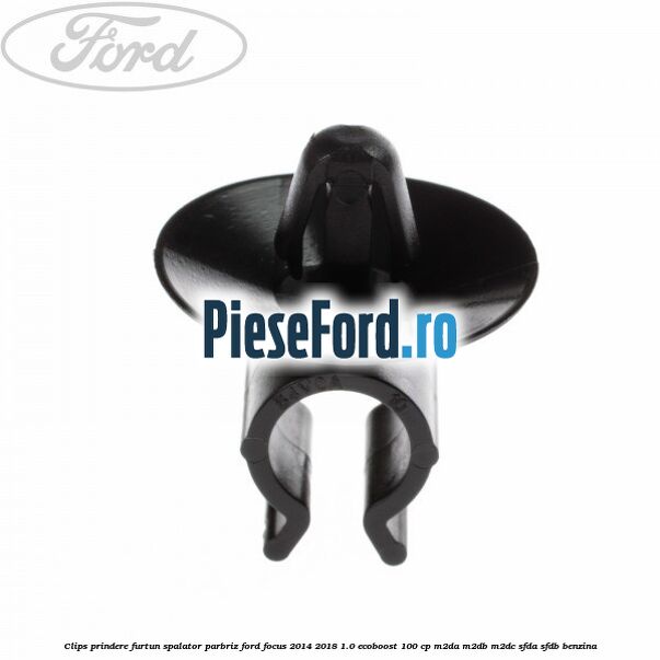 Clips prindere furtun spalator parbriz Ford Focus 2014-2018 1.0 EcoBoost 100 cp M2DA, M2DB, M2DC, SFDA, SFDB benzina