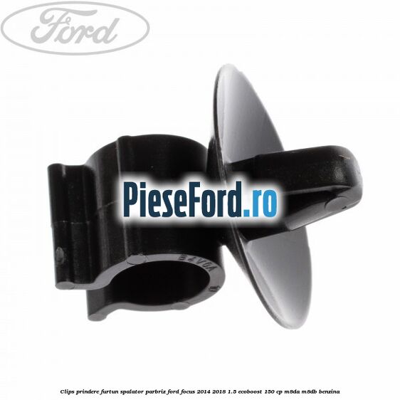Clips prindere furtun spalator parbriz Ford Focus 2014-2018 1.5 EcoBoost 150 cp M8DA, M8DB benzina