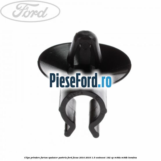 Clips prindere furtun spalator parbriz Ford Focus 2014-2018 1.5 EcoBoost 182 cp M9DA, M9DB benzina