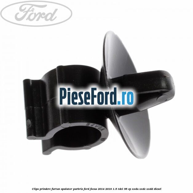 Clips prindere furtun spalator parbriz Ford Focus 2014-2018 1.5 TDCi 95 cp XXDA, XXDC, XXDD diesel