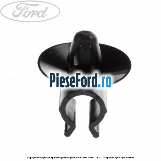 Clips prindere furtun spalator parbriz Ford Focus 2014-2018 1.6 Ti 105 cp IQDA, IQDB, IQDC benzina