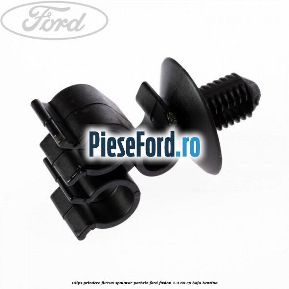 Clips prindere furtun spalator parbriz Ford Fusion 1.3 60 cp BAJA benzina
