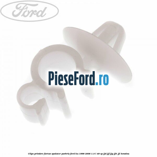Clips prindere furtun spalator parbriz Ford Ka 1996-2008 1.3 i 49 cp JJD, JJF, JJG, JJH, JJL benzina