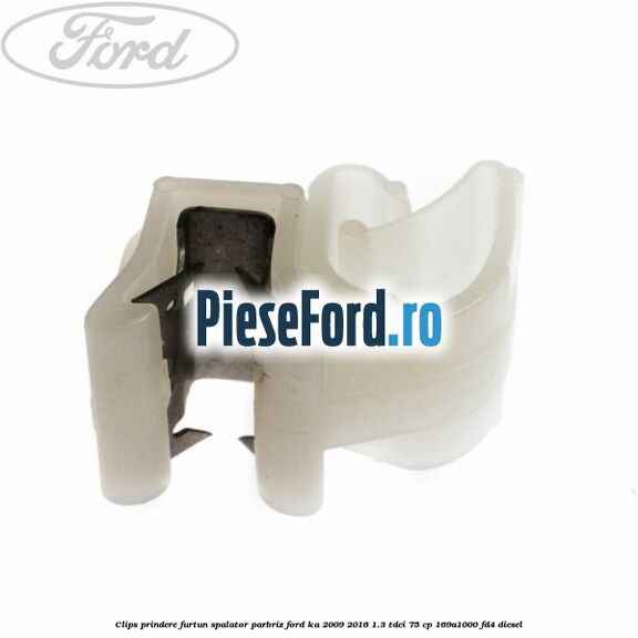 Clips prindere furtun spalator parbriz Ford Ka 2009-2016 1.3 TDCi 75 cp 169A1000, FD4 diesel