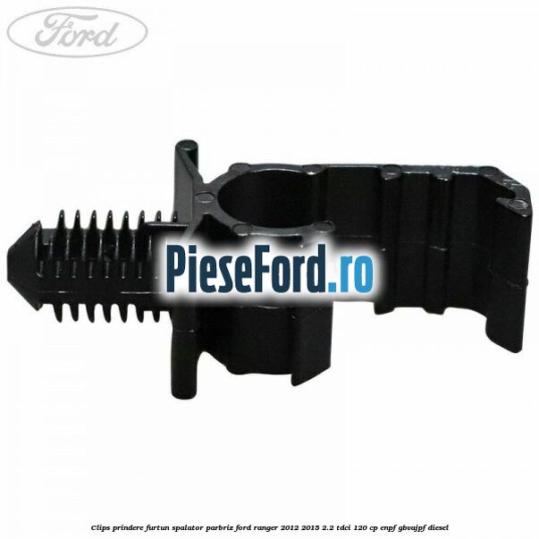 Clips prindere furtun spalator parbriz Ford Ranger 2012-2015 2.2 TDCi 120 cp ENPF, GBVAJPF diesel