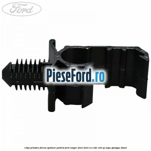 Clips prindere furtun spalator parbriz Ford Ranger 2012-2015 2.2 TDCi 125 cp ENQW, GBVAJQW diesel