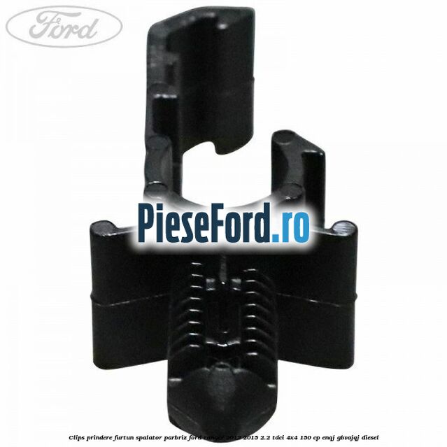 Clips prindere furtun spalator parbriz Ford Ranger 2012-2015 2.2 TDCi 4x4 150 cp ENQJ, GBVAJQJ diesel