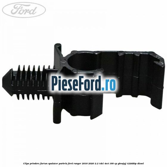 Clips prindere furtun spalator parbriz Ford Ranger 2016-2020 2.2 TDCi 4x4 160 cp GBVAJQJ, T22DD0P diesel