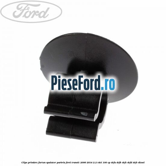 Clips prindere furtun spalator parbriz Ford Transit 2006-2014 2.2 TDCi 100 cp Clips prindere furtun spalator parbriz Ford Transit 2006-2014 2.2 TDCi 100 cp DRFA, DRFB, DRFC, DRFD, DRFE diesel