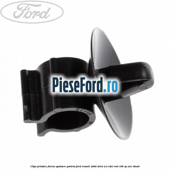 Clips prindere furtun spalator parbriz Ford Transit 2006-2014 2.2 TDCi RWD 155 cp Clips prindere furtun spalator parbriz Ford Transit 2006-2014 2.2 TDCi RWD 155 cp CVRC diesel