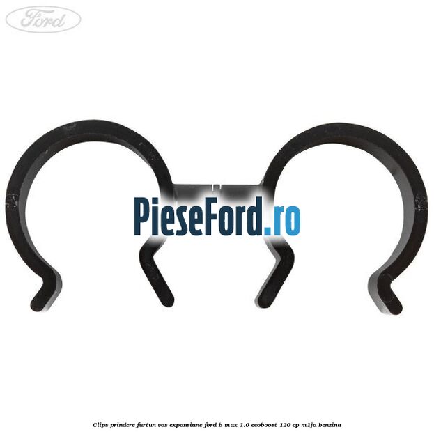 Clips prindere furtun vas expansiune Ford B-Max 1.0 EcoBoost 120 cp M1JA benzina