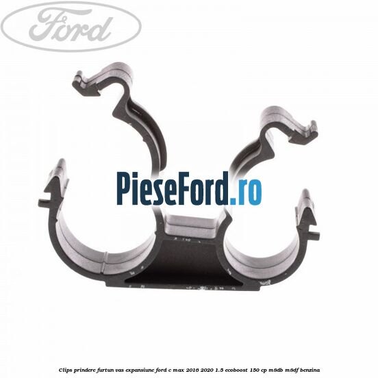 Clips prindere furtun vas expansiune Ford C-Max 2016-2020 1.5 EcoBoost 150 cp M8DB, M8DF benzina