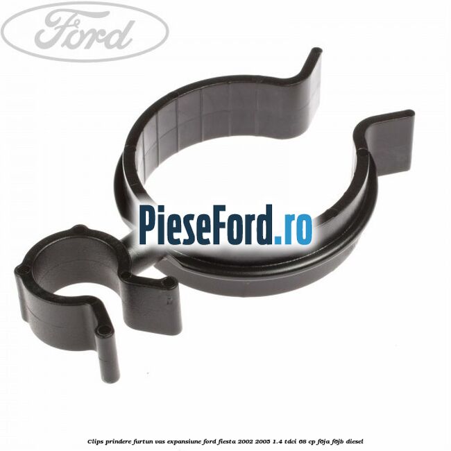 Clips prindere furtun vas expansiune Ford Fiesta 2002-2005 1.4 TDCi 68 cp Clips prindere furtun vas expansiune Ford Fiesta 2002-2005 1.4 TDCi 68 cp F6JA, F6JB diesel