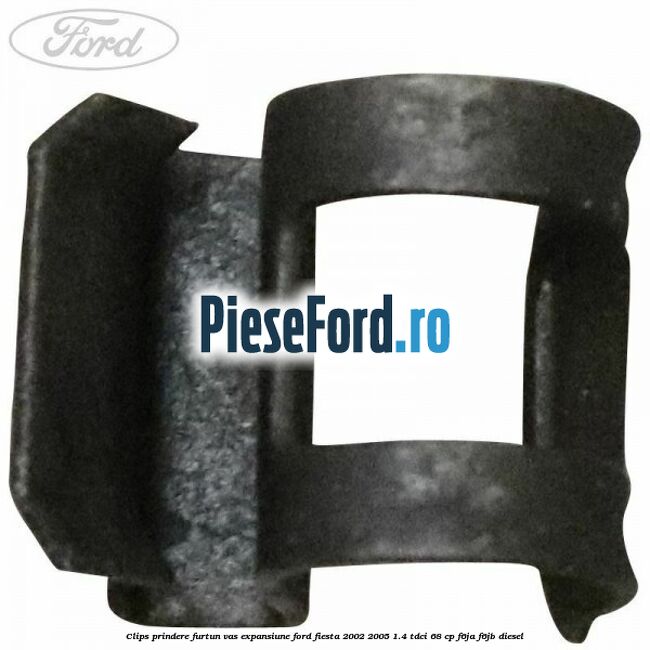 Clips prindere furtun vas expansiune Ford Fiesta 2002-2005 1.4 TDCi 68 cp Clips prindere furtun vas expansiune Ford Fiesta 2002-2005 1.4 TDCi 68 cp F6JA, F6JB diesel
