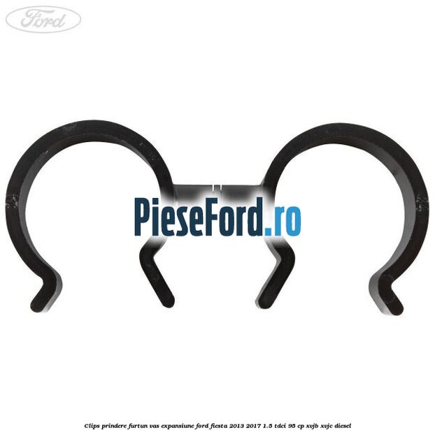 Clips prindere furtun vas expansiune Ford Fiesta 2013-2017 1.5 TDCi 95 cp XVJB, XVJC diesel