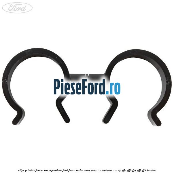 Clips prindere furtun vas expansiune Ford Fiesta Active 2018-2023 1.0 EcoBoost 101 cp SFJE, SFJF, SFJH, SFJJ, SFJK benzina