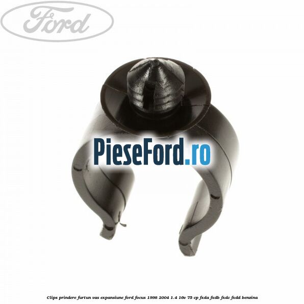 Clips prindere furtun vas expansiune Ford Focus 1998-2004 1.4 16V 75 cp Clips prindere furtun vas expansiune Ford Focus 1998-2004 1.4 16V 75 cp FXDA, FXDB, FXDC, FXDD benzina