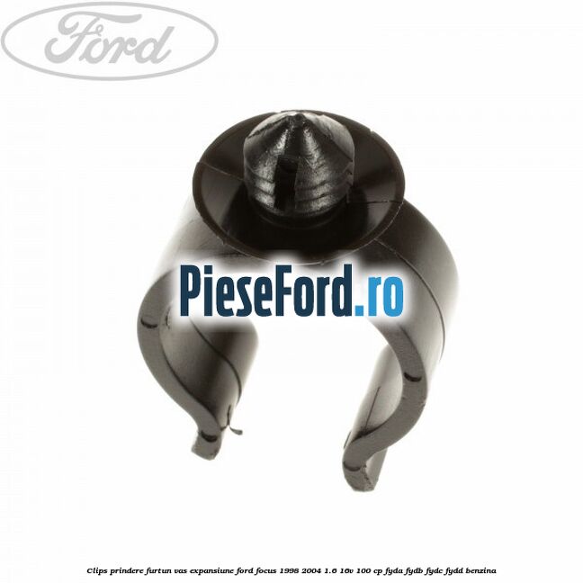 Clips prindere furtun vas expansiune Ford Focus 1998-2004 1.6 16V 100 cp FYDA, FYDB, FYDC, FYDD benzina