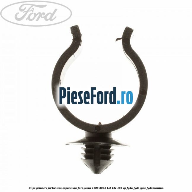 Clips prindere furtun vas expansiune Ford Focus 1998-2004 1.6 16V 100 cp FYDA, FYDB, FYDC, FYDD benzina