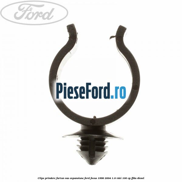 Clips prindere furtun vas expansiune Ford Focus 1998-2004 1.8 TDCi 100 cp Clips prindere furtun vas expansiune Ford Focus 1998-2004 1.8 TDCi 100 cp FFDA diesel