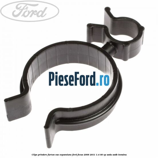 Clips prindere furtun vas expansiune Ford Focus 2008-2011 1.4 80 cp ASDA, ASDB benzina