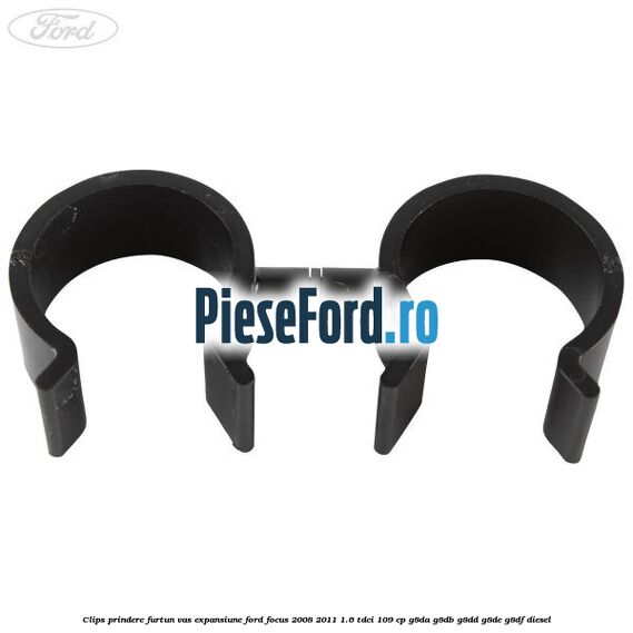 Clips prindere furtun vas expansiune Ford Focus 2008-2011 1.6 TDCi 109 cp Clips prindere furtun vas expansiune Ford Focus 2008-2011 1.6 TDCi 109 cp G8DA, G8DB, G8DD, G8DE, G8DF diesel