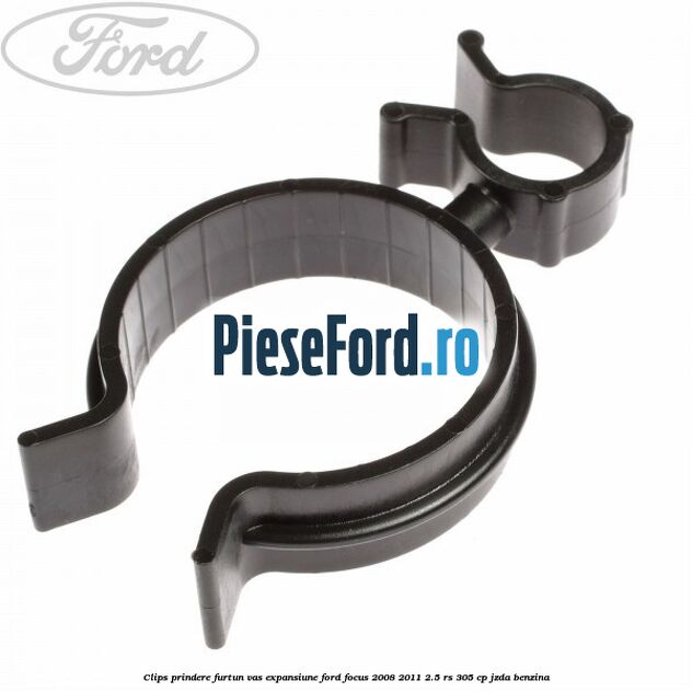 Clips prindere furtun vas expansiune Ford Focus 2008-2011 2.5 RS 305 cp JZDA benzina