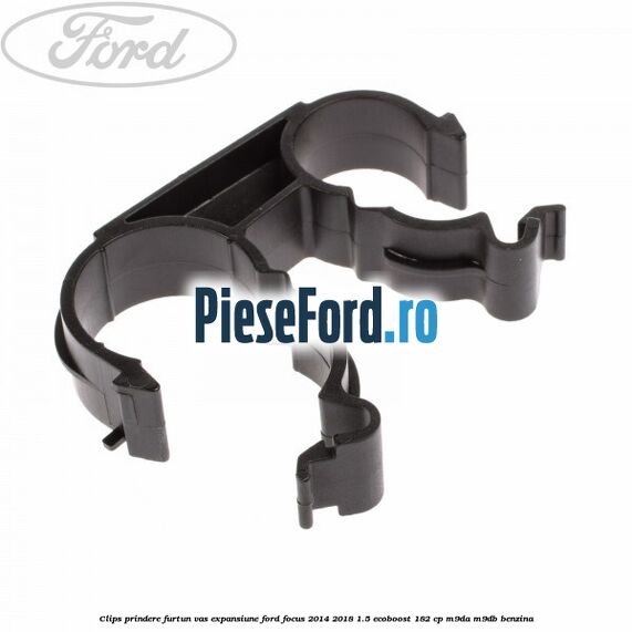 Clips prindere furtun vas expansiune Ford Focus 2014-2018 1.5 EcoBoost 182 cp M9DA, M9DB benzina