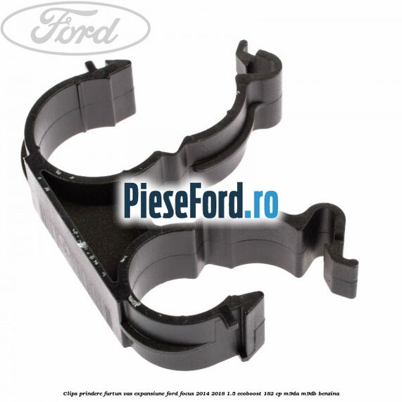 Clips prindere furtun vas expansiune Ford Focus 2014-2018 1.5 EcoBoost 182 cp M9DA, M9DB benzina