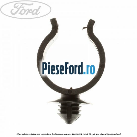 Clips prindere furtun vas expansiune Ford Tourneo Connect 2002-2014 1.8 Di 75 cp BHPA, P7PA, P7PB, R2PA diesel