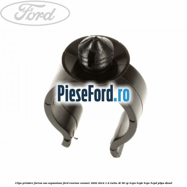 Clips prindere furtun vas expansiune Ford Tourneo Connect 2002-2014 1.8 Turbo Di 90 cp HCPA, HCPB, HCPC, HCPD, P9PA diesel