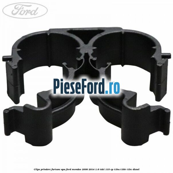 Clips prindere furtune apa Ford Mondeo 2008-2014 1.6 TDCi 115 cp T1BA, T1BB, T1BC diesel