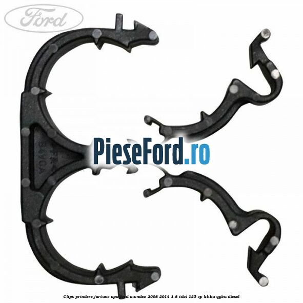 Clips prindere furtune apa Ford Mondeo 2008-2014 1.8 TDCi 125 cp Clips prindere furtune apa Ford Mondeo 2008-2014 1.8 TDCi 125 cp KHBA, QYBA diesel
