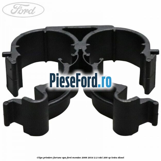 Clips prindere furtune apa Ford Mondeo 2008-2014 2.2 TDCi 200 cp Clips prindere furtune apa Ford Mondeo 2008-2014 2.2 TDCi 200 cp KNBA diesel