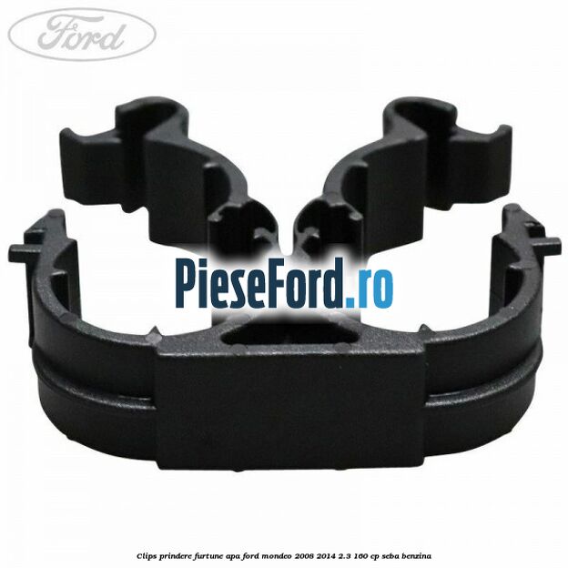 Clips prindere furtune apa Ford Mondeo 2008-2014 2.3 160 cp SEBA benzina
