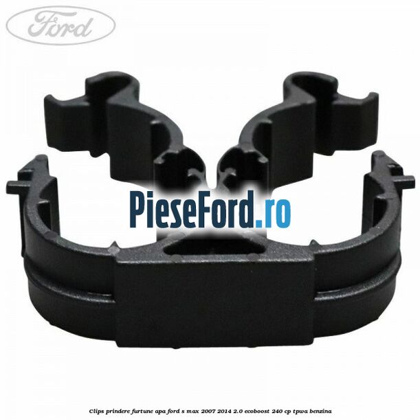Clips prindere furtune apa Ford S-Max 2007-2014 2.0 EcoBoost 240 cp Clips prindere furtune apa Ford S-Max 2007-2014 2.0 EcoBoost 240 cp TPWA benzina