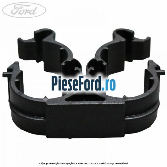 Clips prindere furtune apa Ford S-Max 2007-2014 2.0 TDCi 163 cp TXWA diesel