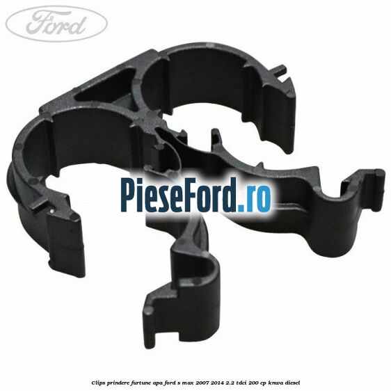 Clips prindere furtune apa Ford S-Max 2007-2014 2.2 TDCi 200 cp KNWA diesel