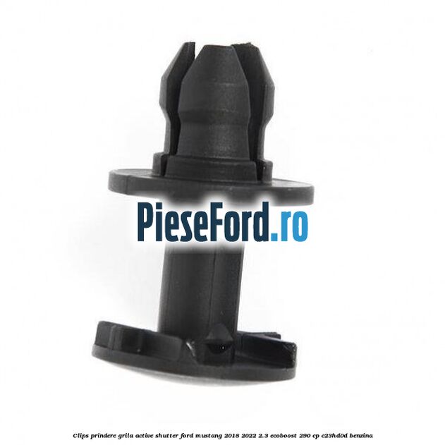 Clips prindere grila active shutter Ford Mustang 2018-2022 2.3 EcoBoost 290 cp C23HD0D benzina