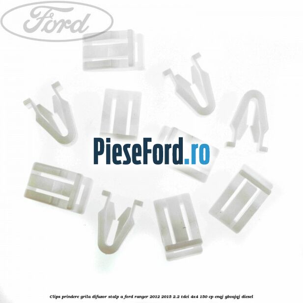 Clips prindere grila difuzor stalp A Ford Ranger 2012-2015 2.2 TDCi 4x4 150 cp ENQJ, GBVAJQJ diesel