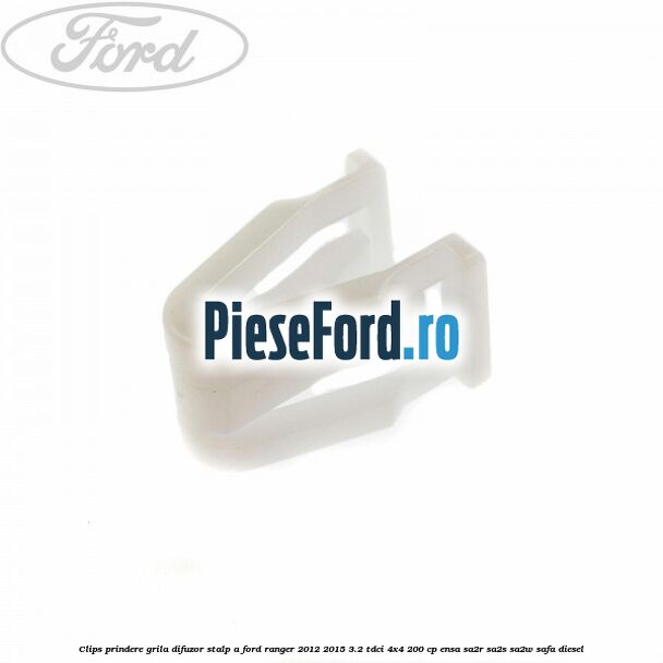 Clips prindere grila difuzor stalp A Ford Ranger 2012-2015 3.2 TDCi 4x4 200 cp ENSA, SA2R, SA2S, SA2W, SAFA diesel