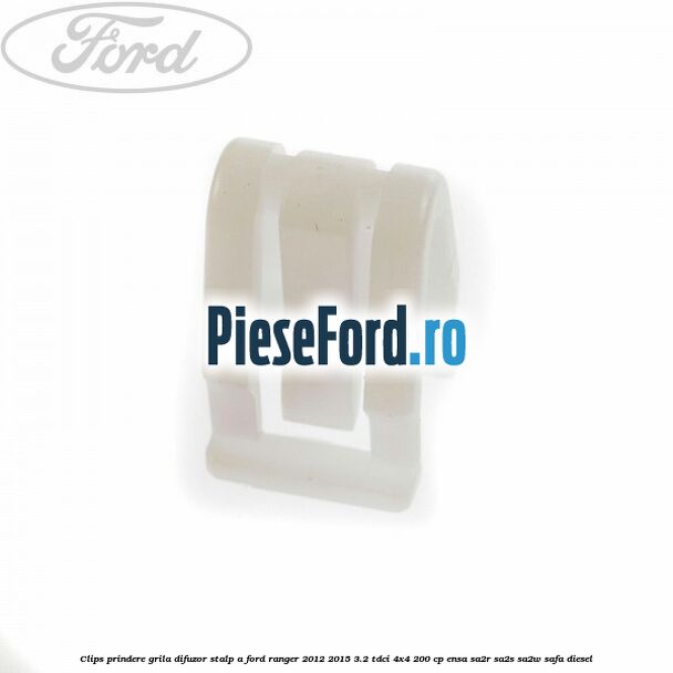 Clips prindere grila difuzor stalp A Ford Ranger 2012-2015 3.2 TDCi 4x4 200 cp ENSA, SA2R, SA2S, SA2W, SAFA diesel