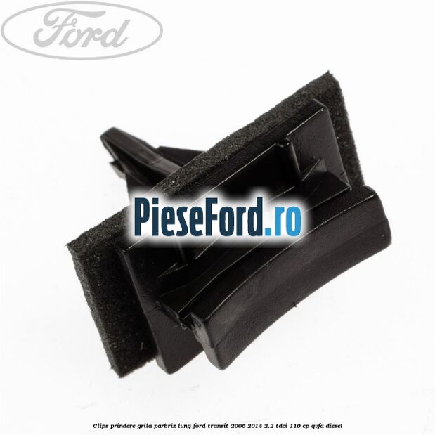 Clips prindere grila parbriz lung Ford Transit 2006-2014 2.2 TDCi 110 cp Clips prindere grila parbriz lung Ford Transit 2006-2014 2.2 TDCi 110 cp QVFA diesel