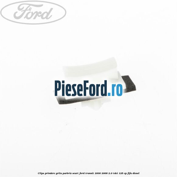 Clips prindere grila parbriz scurt Ford Transit 2000-2006 2.0 TDCi 125 cp FIFA diesel