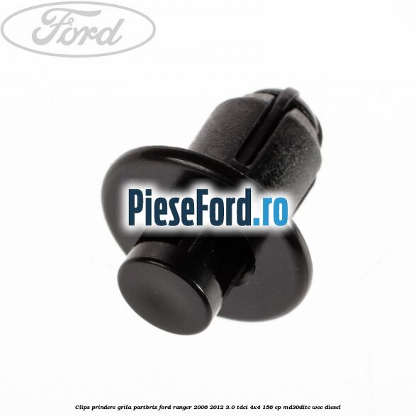 Clips prindere grila partbriz Ford Ranger 2006-2012 3.0 TDCi 4x4 156 cp Clips prindere grila partbriz Ford Ranger 2006-2012 3.0 TDCi 4x4 156 cp MD30DITC, WEC diesel