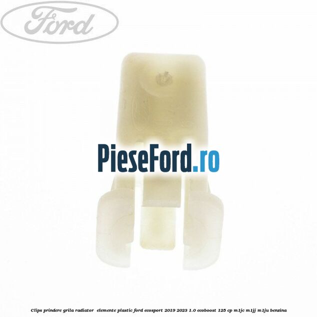 Clips prindere grila radiator , elemente plastic Ford EcoSport 2019-2023 1.0 EcoBoost 125 cp M1JC, M1JJ, M1JU benzina