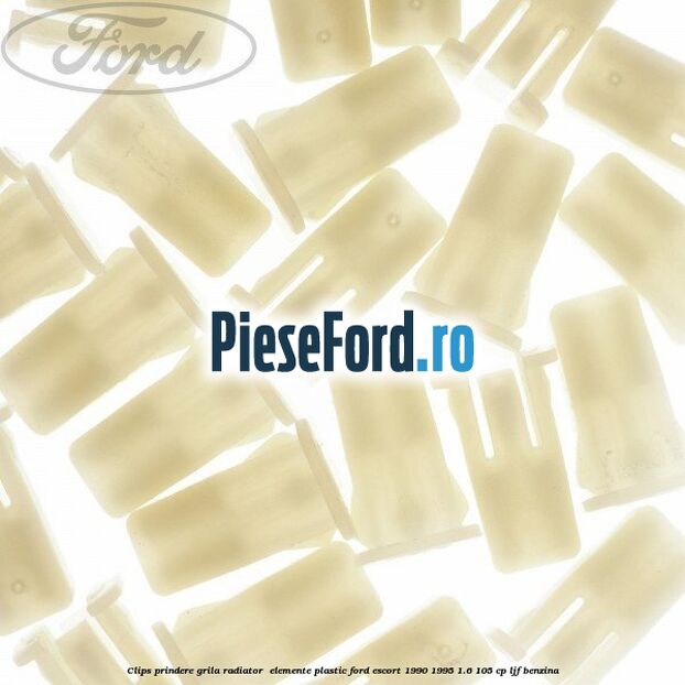 Clips prindere grila radiator , elemente plastic Ford Escort 1990-1995 1.6 105 cp LJF benzina