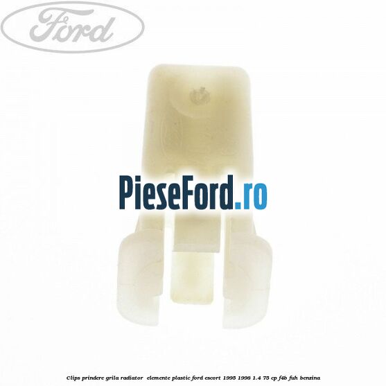 Clips prindere grila radiator , elemente plastic Ford Escort 1995-1998 1.4 75 cp F4B, FUH benzina
