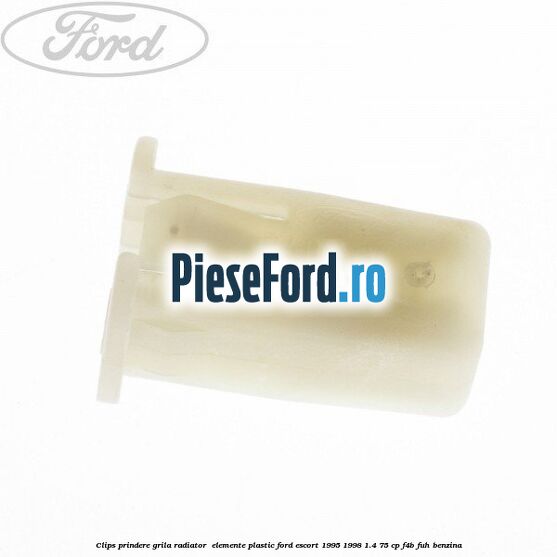 Clips prindere grila radiator , elemente plastic Ford Escort 1995-1998 1.4 75 cp F4B, FUH benzina
